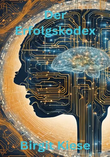Der Erfolgskodex: Wie Sie Ihr Denken neu programmieren und Ihre Ziele mühelos erreichen Der Erfolgskodex: Wie Sie Ihr Denken neu programmieren und Ihre Ziele mühelos erreichen von epubli