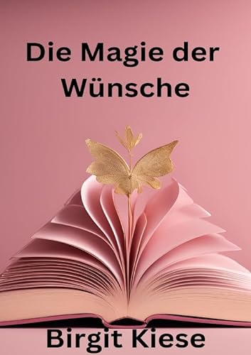 Die Magie der Wünsche: Manifestiere Dein Traumleben
