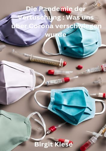 Die Pandemie der Vertuschung: Was uns über Corona verschwiegen wurde: Das Schweigen hinter der Kulisse der Macht Die Pandemie der Vertuschung: Was uns über Corona verschwiegen wurde: Das Schweigen hinter der Kulisse der Macht von epubli