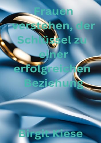Frauen verstehen, der Schlüssel zu einer erfolgreichen Beziehung: Ein Leitfaden für erfolgreiche Beziehungen Frauen verstehen, der Schlüssel zu einer erfolgreichen Beziehung: Ein Leitfaden für erfolgreiche Beziehungen von epubli
