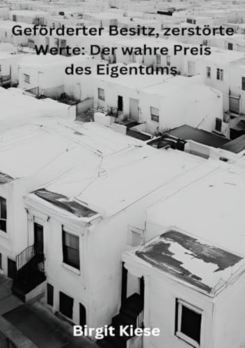 Geförderter Besitz, zerstörte Werte: Der wahre Preis des Eigentums: Lebensraum oder Sackgasse? Der geförderte Wohnbezirk im Wandel Geförderter Besitz, zerstörte Werte: Der wahre Preis des Eigentums: Lebensraum oder Sackgasse? Der geförderte Wohnbezirk im Wandel von epubli