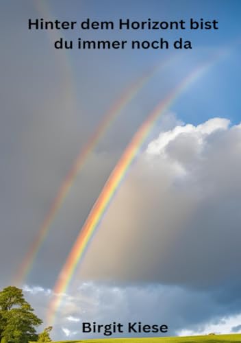 Hinter dem Horizont bist du immer noch da: Wie die Liebe bleibt, wenn Abschiede uns trennen Hinter dem Horizont bist du immer noch da: Wie die Liebe bleibt, wenn Abschiede uns trennen von epubli