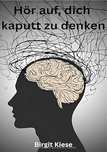 Hör auf, dich kaputt zu denken: Wie du aufhörst, dein schlimmster Feind zu sein Hör auf, dich kaputt zu denken: Wie du aufhörst, dein schlimmster Feind zu sein von epubli