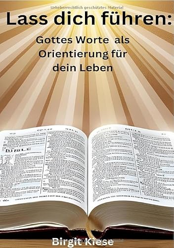 Lass dich führen: Gottes Worte als Orientierung für dein Leben: Das Ende als neuer Anfang Lass dich führen: Gottes Worte als Orientierung für dein Leben: Das Ende als neuer Anfang von epubli