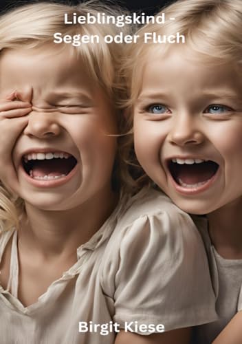 Lieblingskind - Segen oder Fluch: Wenn Bevorzugung Familien spaltet Lieblingskind - Segen oder Fluch: Wenn Bevorzugung Familien spaltet von epubli