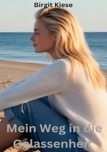 Mein Weg in die Gelassenheit: 100 Affirmationen gegen Stress und Angst für mehr innere Ruhe und Stärke Mein Weg in die Gelassenheit: 100 Affirmationen gegen Stress und Angst für mehr innere Ruhe und Stärke von epubli