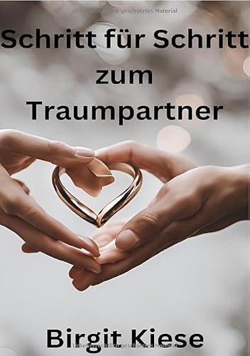 Schritt für Schritt zum Traumpartner: Von der ersten Begegnung zur langfristigen Beziehung Schritt für Schritt zum Traumpartner: Von der ersten Begegnung zur langfristigen Beziehung