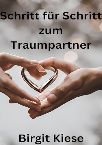 Schritt für Schritt zum Traumpartner: Von der ersten Begegnung zur langfristigen Beziehung Schritt für Schritt zum Traumpartner: Von der ersten Begegnung zur langfristigen Beziehung