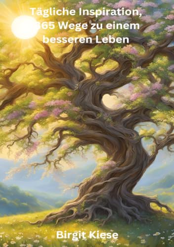 Tägliche Inspiration, 365 Wege zu einem besseren Leben: Jeden Tag ein Schritt mehr Freude, Gelassenheit und Erfolg: Jeden Tag ein Schritt mehr Freude, Gelassenheit und Erfolg.DE Tägliche Inspiration, 365 Wege zu einem besseren Leben: Jeden Tag ein Schritt mehr Freude, Gelassenheit und Erfolg: Jeden Tag ein Schritt mehr Freude, Gelassenheit und Erfolg.DE von epubli