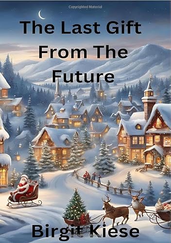 The Last Gift From The Future: A Journey Trough Time and Fate The Last Gift From The Future: A Journey Trough Time and Fate von epubli