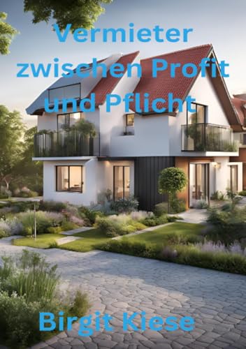 Vermieter zwischen Profit und Pflicht: Die Balance zwischen wirtschaftlichen Interessen und sozialer Verantwortung im Mietverhältnis Vermieter zwischen Profit und Pflicht: Die Balance zwischen wirtschaftlichen Interessen und sozialer Verantwortung im Mietverhältnis von epubli