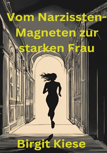 Vom Narzissten-Magneten zur starken Frau: Wie ich mich aus toxischen Beziehungen befreite und mein Leben zurückeroberte Vom Narzissten-Magneten zur starken Frau: Wie ich mich aus toxischen Beziehungen befreite und mein Leben zurückeroberte von epubli