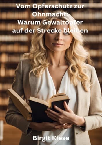 Vom Opferschutz zur Ohnmacht: Warum Gewaltopfer auf der Strecke bleiben: Wenn das System versagt und die Opfer alleine bleiben Vom Opferschutz zur Ohnmacht: Warum Gewaltopfer auf der Strecke bleiben: Wenn das System versagt und die Opfer alleine bleiben von epubli