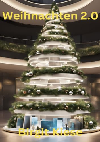 Weihnachten 2.0: Wenn Tradition auf Technik trifft - Das Fest im digitalen Zeitalter Weihnachten 2.0: Wenn Tradition auf Technik trifft - Das Fest im digitalen Zeitalter von epubli