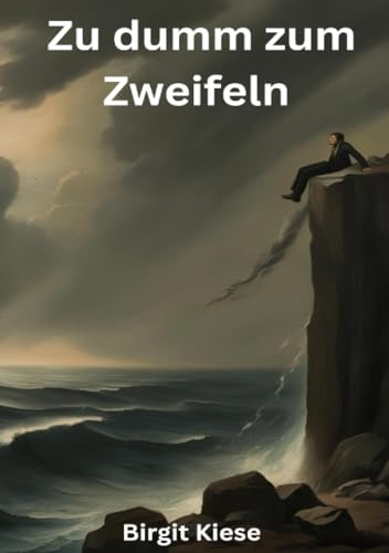 Zu dumm zum Zweifeln: Vom Mut der Ahnungslosen Zu dumm zum Zweifeln: Vom Mut der Ahnungslosen von epubli
