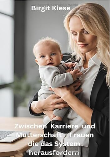 Zwischen Karriere und Mutterschaft - Frauen die das System herausfordern: Wie Frauen täglich das Unmögliche möglich machen Zwischen Karriere und Mutterschaft - Frauen die das System herausfordern: Wie Frauen täglich das Unmögliche möglich machen von epubli