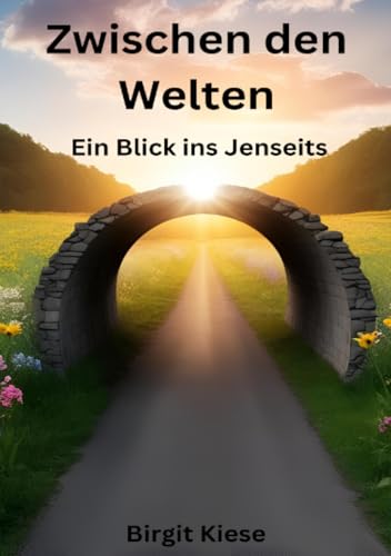 Zwischen den Welten: Ein Blick ins Jenseits: Nahtoderfahrungen und die Frage: Was kommt danach? Zwischen den Welten: Ein Blick ins Jenseits: Nahtoderfahrungen und die Frage: Was kommt danach? von epubli