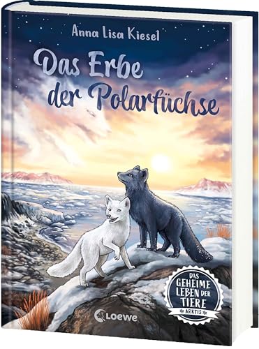 Das geheime Leben der Tiere (Arktis) - Das Erbe der Polarfüchse: Erlebe die Tierwelt und die Geheimnisse der Arktis wie noch nie zuvor - Kinderbuch ab 8 Jahren von Loewe