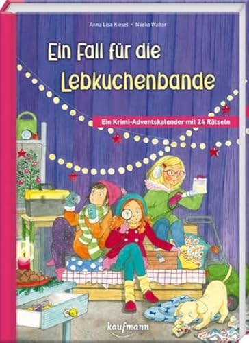 Ein Fall für die Lebkuchen-Bande: Ein Krimi-Adventskalender mit 24 Rätseln (Adventskalender mit Geschichten für Kinder: Ein Buch zum Lesen und Vorlesen mit 24 Kapiteln) von Kaufmann Ernst Vlg GmbH