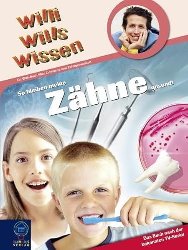 So bleiben meine Zähne gesund: Willi wills wissen, Bd. 17