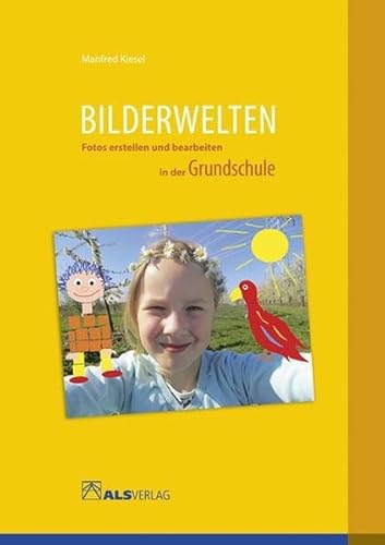 Bilderwelten: Fotos erstellen und bearbeiten in der Grundschule (ALS-Arbeitsmappe)