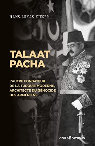 Talaat Pacha - L'autre fondateur de la Turquie moderne, architecte du génocide des Arméniens von CNRS EDITIONS