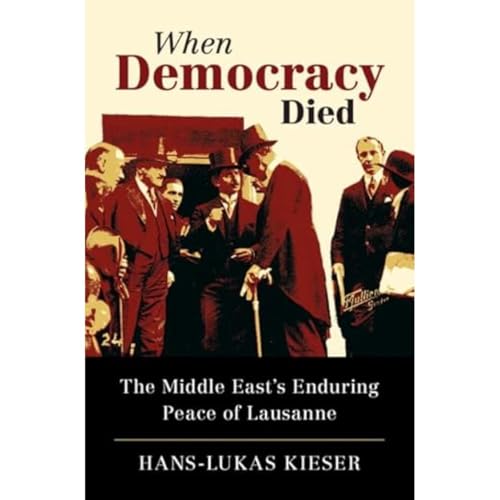 When Democracy Died: The Middle East's Enduring Peace of Lausanne von Cambridge University Press