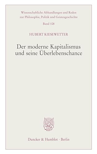 Der moderne Kapitalismus und seine Überlebenschance. (Wissenschaftliche Abhandlungen und Reden zur Philosophie, Politik und Geistesgeschichte) von Duncker & Humblot