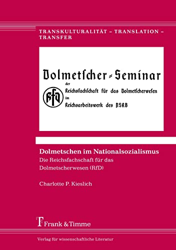 Dolmetschen im Nationalsozialismus: Die Reichsfachschaft für das Dolmetscherwesen (RfD) (Transkulturalität - Translation - Transfer) von Frank & Timme