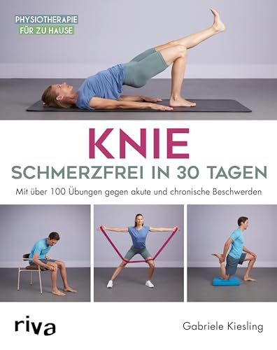 Knie – schmerzfrei in 30 Tagen: Mit über 100 Übungen gegen akute und chronische Beschwerden