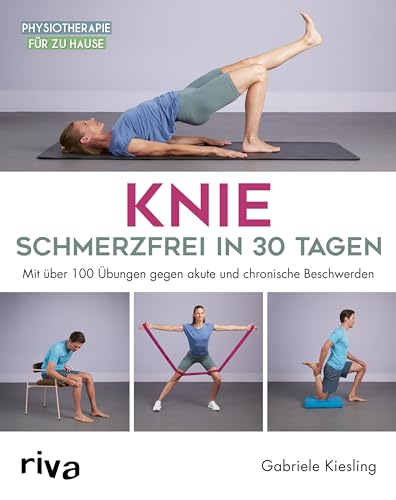 Knie – schmerzfrei in 30 Tagen: Mit über 100 Übungen gegen akute und chronische Beschwerden (Physiotherapie für zu Hause, Band 6) von RIVA