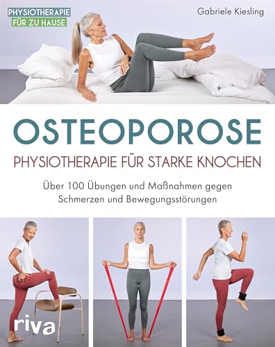 Osteoporose – Physiotherapie für starke Knochen: Über 100 Übungen und Maßnahmen gegen Schmerzen und Bewegungsstörungen (Physiotherapie für zu Hause, Band 7) von Riva