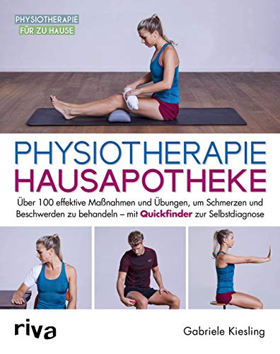 Physiotherapie-Hausapotheke: Über 100 effektive Maßnahmen und Übungen, um Schmerzen und Beschwerden zu behandeln – mit Quickfinder zur Selbstdiagnose (Physiotherapie für zu Hause, Band 3) von RIVA
