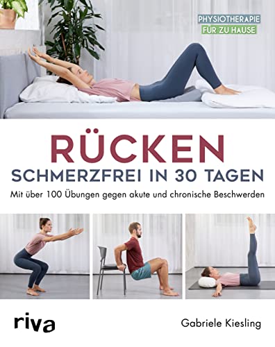 Rücken – schmerzfrei in 30 Tagen: Mit über 100 Übungen gegen akute und chronische Beschwerden von riva Verlag