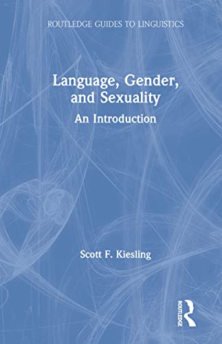 Language, Gender, and Sexuality: An Introduction (Routledge Guides to Linguistics)