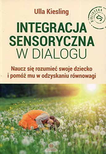 Integracja sensoryczna w dialogu: Naucz się rozumieć swoje dziecko i pomóż mu w odzyskaniu równowagi