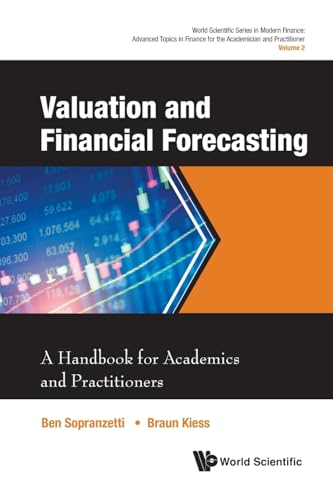 Valuation And Financial Forecasting: A Handbook For Academics And Practitioners (World Scientific Series in Modern Finance: Advanced Topics in Finance for the Academician and Practitioner, Band 2) von WSPC