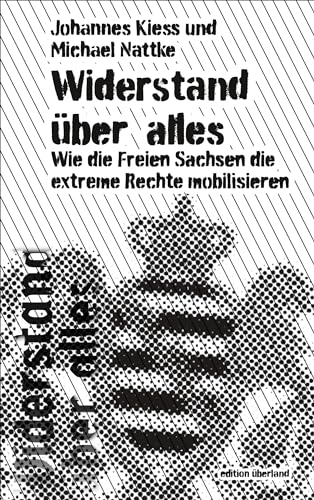 Widerstand über alles: Wie die Freien Sachsen die extreme Rechte mobilisieren von Edition Überland
