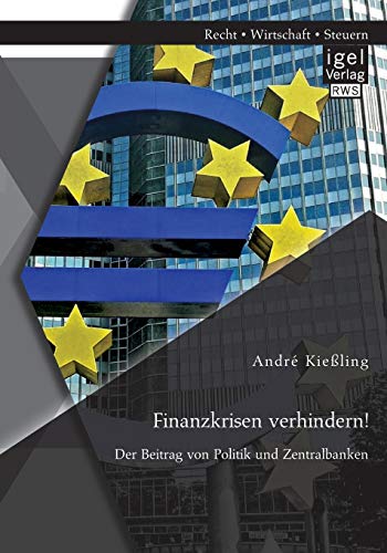 Finanzkrisen verhindern! Der Beitrag von Politik und Zentralbanken