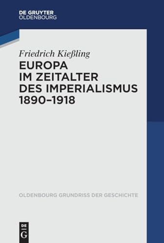 Europa im Zeitalter des Imperialismus 1890-1918 (Oldenbourg Grundriss der Geschichte, 53, Band 53)