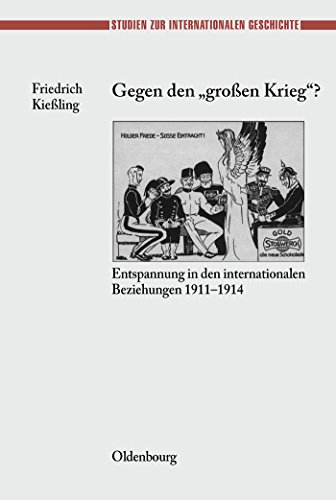 Gegen den "großen" Krieg?: Entspannung in den Internationalen Beziehungen 1911-1914 (Studien zur Internationalen Geschichte, 12, Band 12)