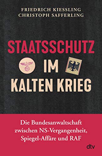 Staatsschutz im Kalten Krieg: Die Bundesanwaltschaft zwischen NS-Vergangenheit, Spiegel-Affäre und RAF von dtv Verlagsgesellschaft