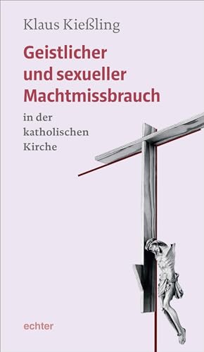 Geistlicher und sexueller Machtmissbrauch in der katholischen Kirche von Echter Verlag GmbH