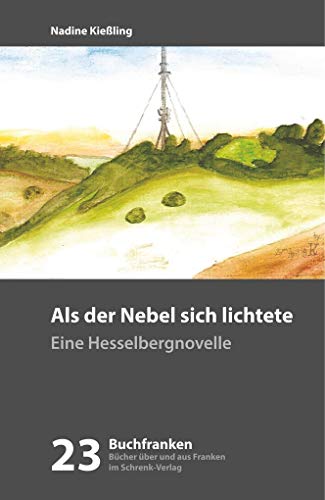 Als der Nebel sich lichtete: Eine Hesselbergnovelle (Buchfranken: Bücher aus und über Franken)