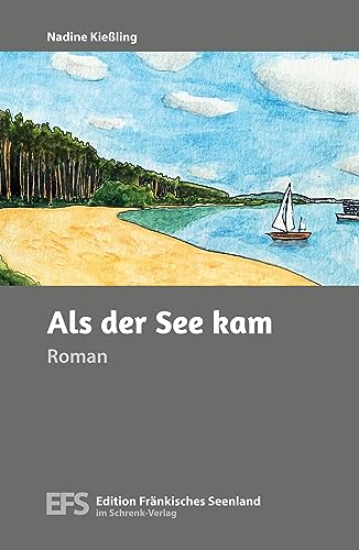 Als der See kam (Edition Fränkisches Seenland) von Schrenk-Verlag