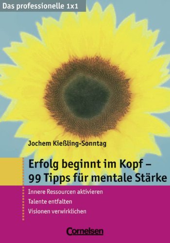 Das professionelle 1 x 1: Erfolg beginnt im Kopf - 99 Tipps für mentale Stärke: Innere Ressourcen aktivieren - Talente entfalten - Visionen verwirklichen von Cornelsen Verlag Scriptor