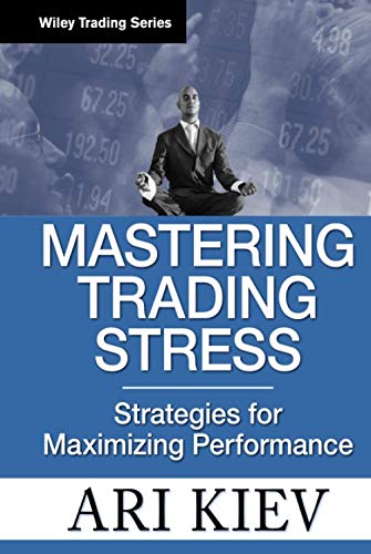 Mastering Trading Stress: Strategies for Maximizing Performance (Wiley Trading)