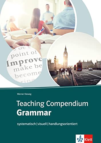Teaching Compendium: Grammar: systematisch - visuell - handlungsorientiert. Unterrichtshandreichung Teaching Compendium: Grammar: systematisch - visuell - handlungsorientiert. Unterrichtshandreichung von Klett