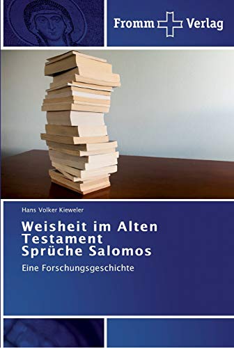 Weisheit im Alten Testament Sprüche Salomos: Eine Forschungsgeschichte von Fromm Verlag