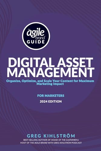 The Agile Brand Guide to Digital Asset Management: Organize, Optimize, and Scale Your Content for Maximum Marketing Impact von Independently published
